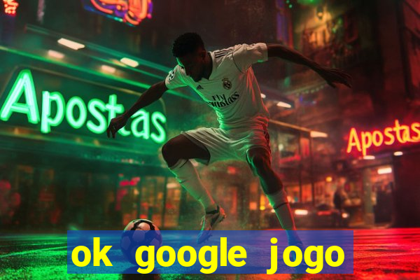 ok google jogo para ganhar dinheiro